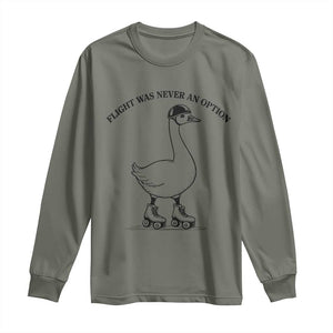 Funny Silly Goose Roller Skater Long Sleeve Shirt Flight Was Never An Option TS12 Military Green Print Your Wear