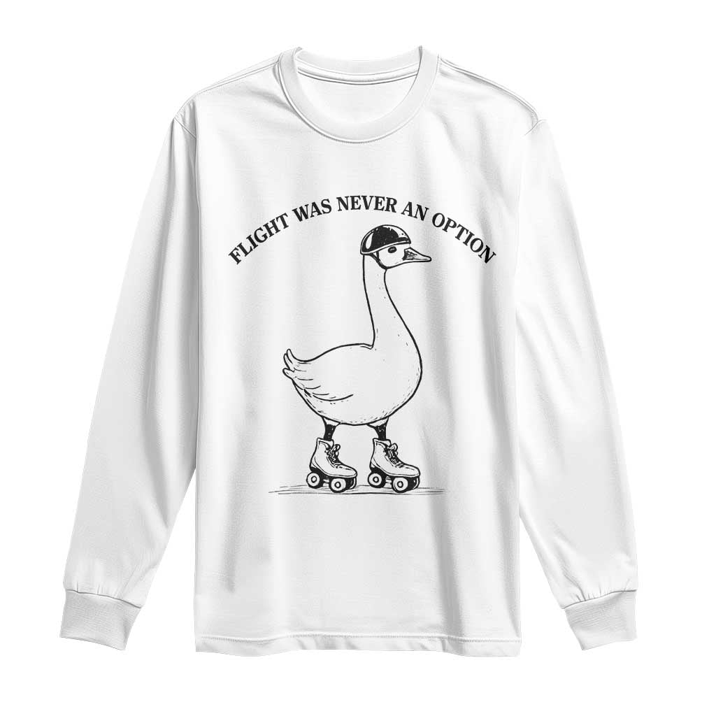 Funny Silly Goose Roller Skater Long Sleeve Shirt Flight Was Never An Option TS12 White Print Your Wear