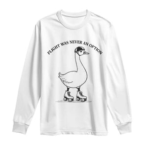 Funny Silly Goose Roller Skater Long Sleeve Shirt Flight Was Never An Option TS12 White Print Your Wear
