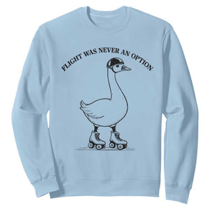 Funny Silly Goose Roller Skater Sweatshirt Flight Was Never An Option TS12 Light Blue Print Your Wear