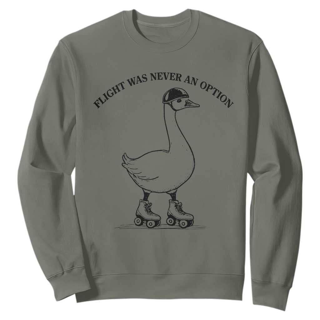 Funny Silly Goose Roller Skater Sweatshirt Flight Was Never An Option TS12 Military Green Print Your Wear