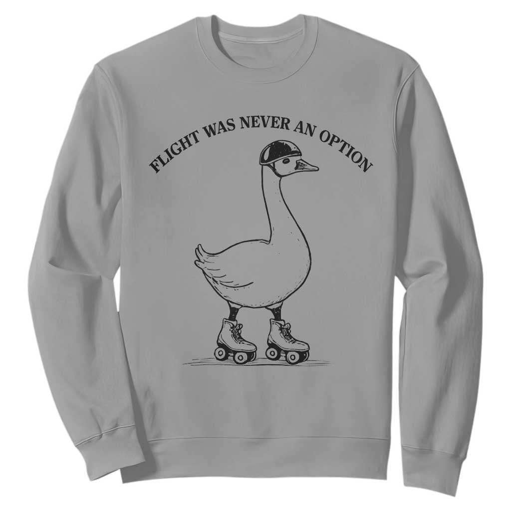 Funny Silly Goose Roller Skater Sweatshirt Flight Was Never An Option TS12 Sport Gray Print Your Wear