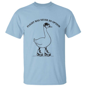 Funny Silly Goose Roller Skater T Shirt Flight Was Never An Option TS12 Light Blue Print Your Wear