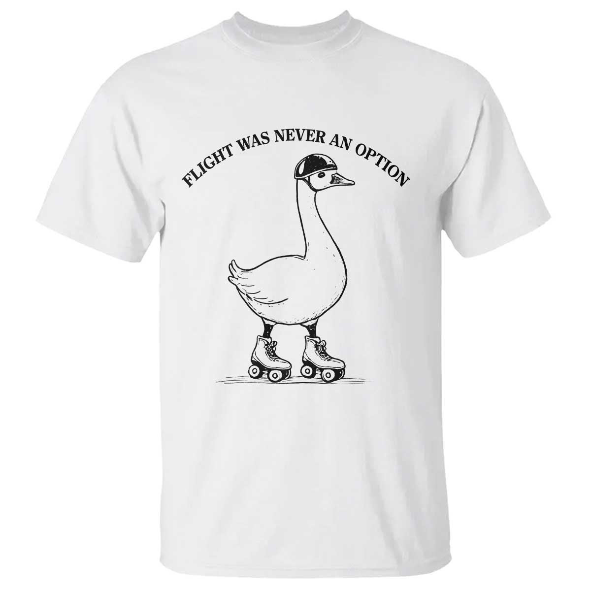 Funny Silly Goose Roller Skater T Shirt Flight Was Never An Option TS12 White Print Your Wear