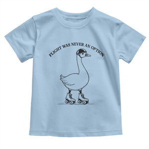 Funny Silly Goose Roller Skater Toddler T Shirt Flight Was Never An Option TS12 Light Blue Print Your Wear