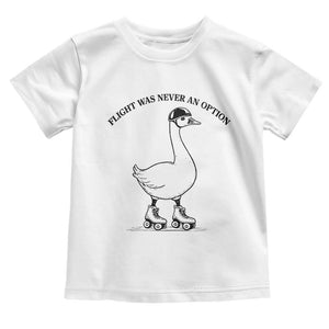 Funny Silly Goose Roller Skater Toddler T Shirt Flight Was Never An Option TS12 White Print Your Wear