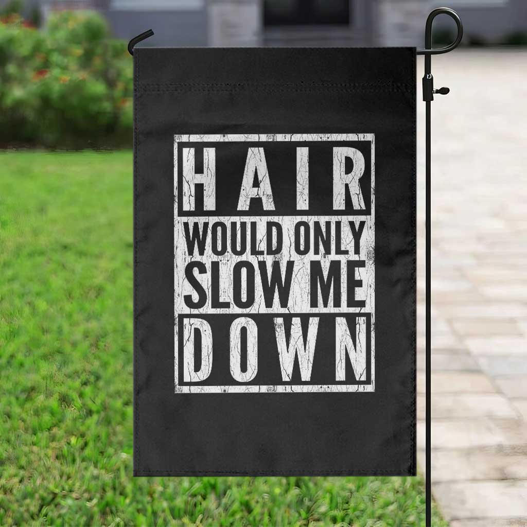 Funny Bald Men Gift Garden Flag Hair Would Only Slow Me Down TS12 Print Your Wear