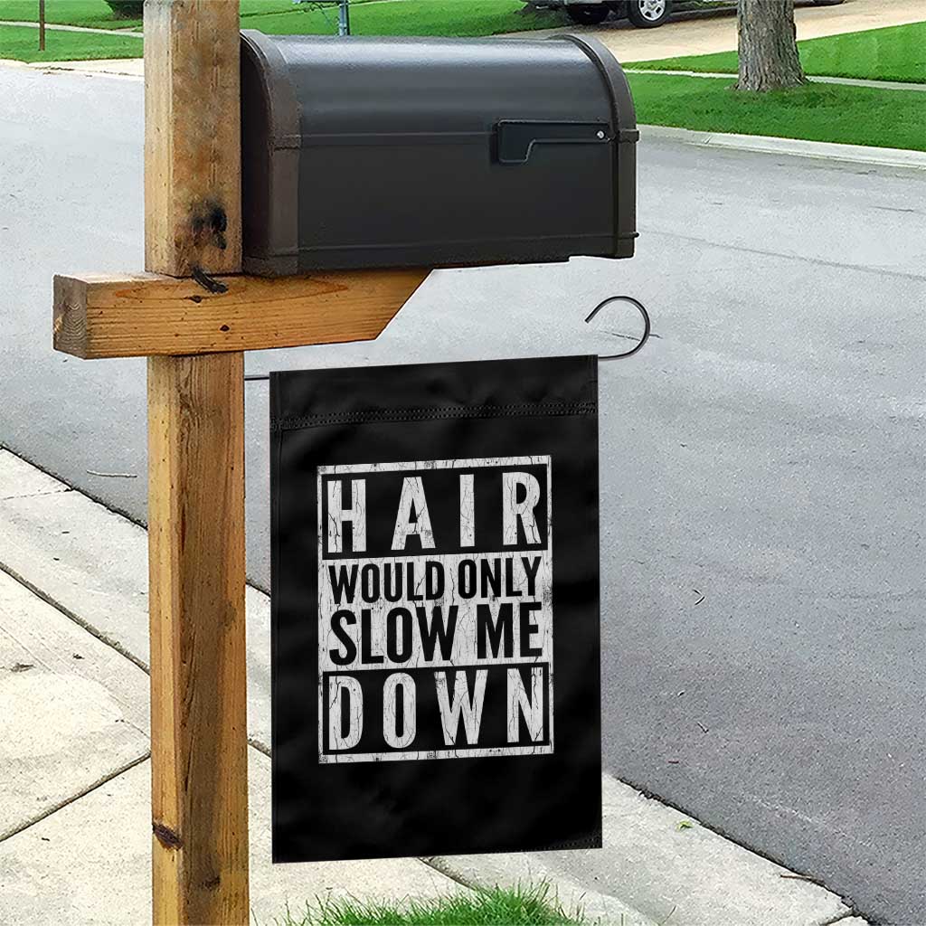 Funny Bald Men Gift Garden Flag Hair Would Only Slow Me Down TS12 Print Your Wear