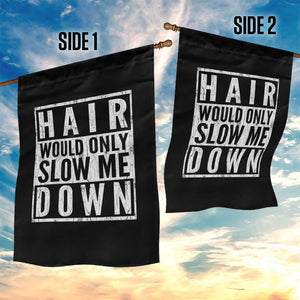 Funny Bald Men Gift Garden Flag Hair Would Only Slow Me Down TS12 Print Your Wear