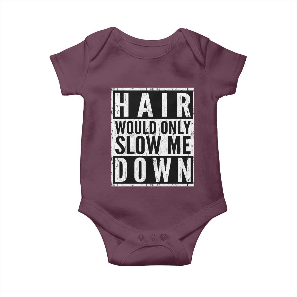 Funny Bald Men Gift Baby Onesie Hair Would Only Slow Me Down TS12 Maroon Print Your Wear