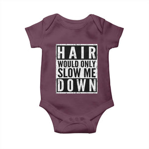 Funny Bald Men Gift Baby Onesie Hair Would Only Slow Me Down TS12 Maroon Print Your Wear