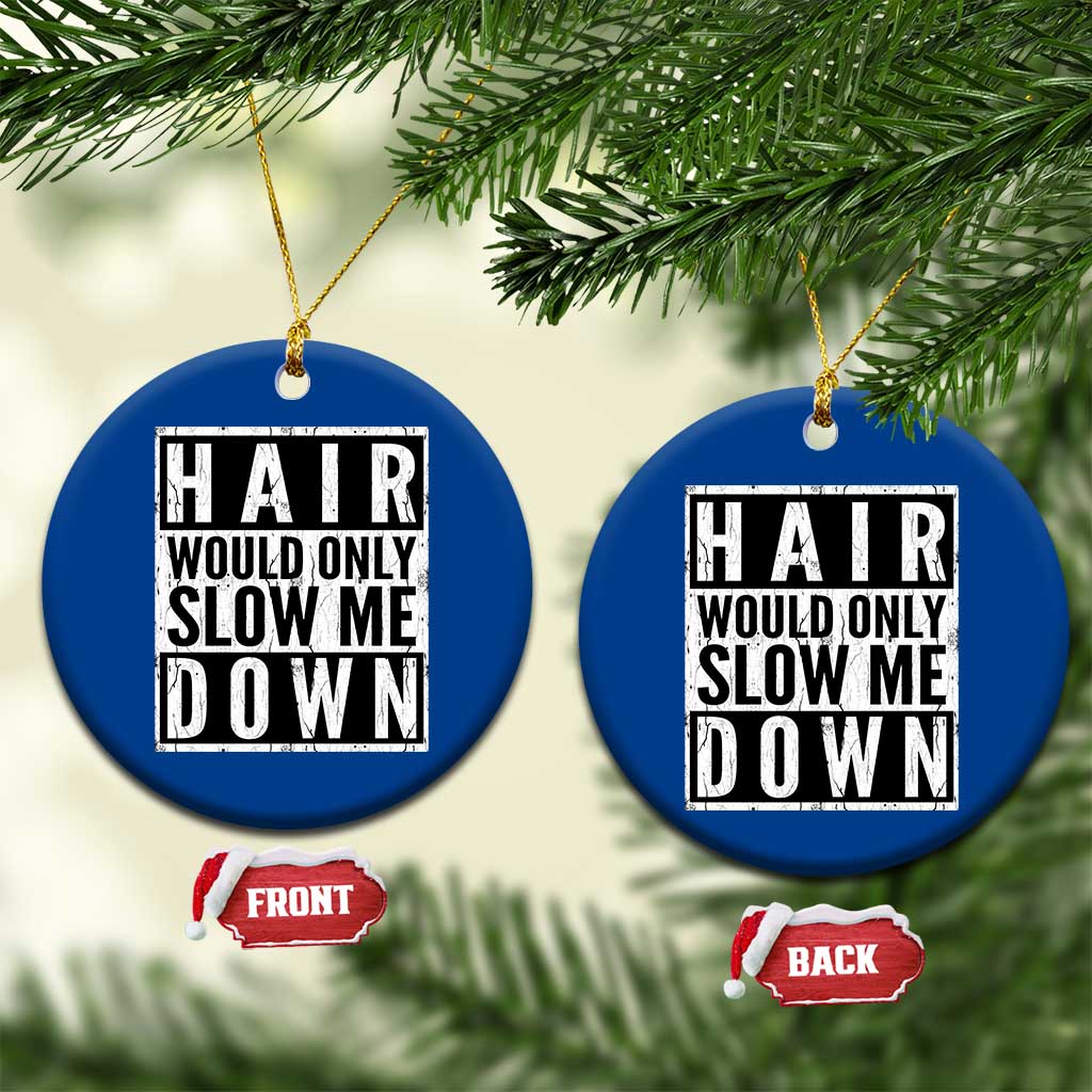 Funny Bald Men Gift Ceramic Ornament Hair Would Only Slow Me Down TS12 1pc Blue Print Your Wear