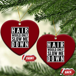 Funny Bald Men Gift Ceramic Ornament Hair Would Only Slow Me Down TS12 Print Your Wear