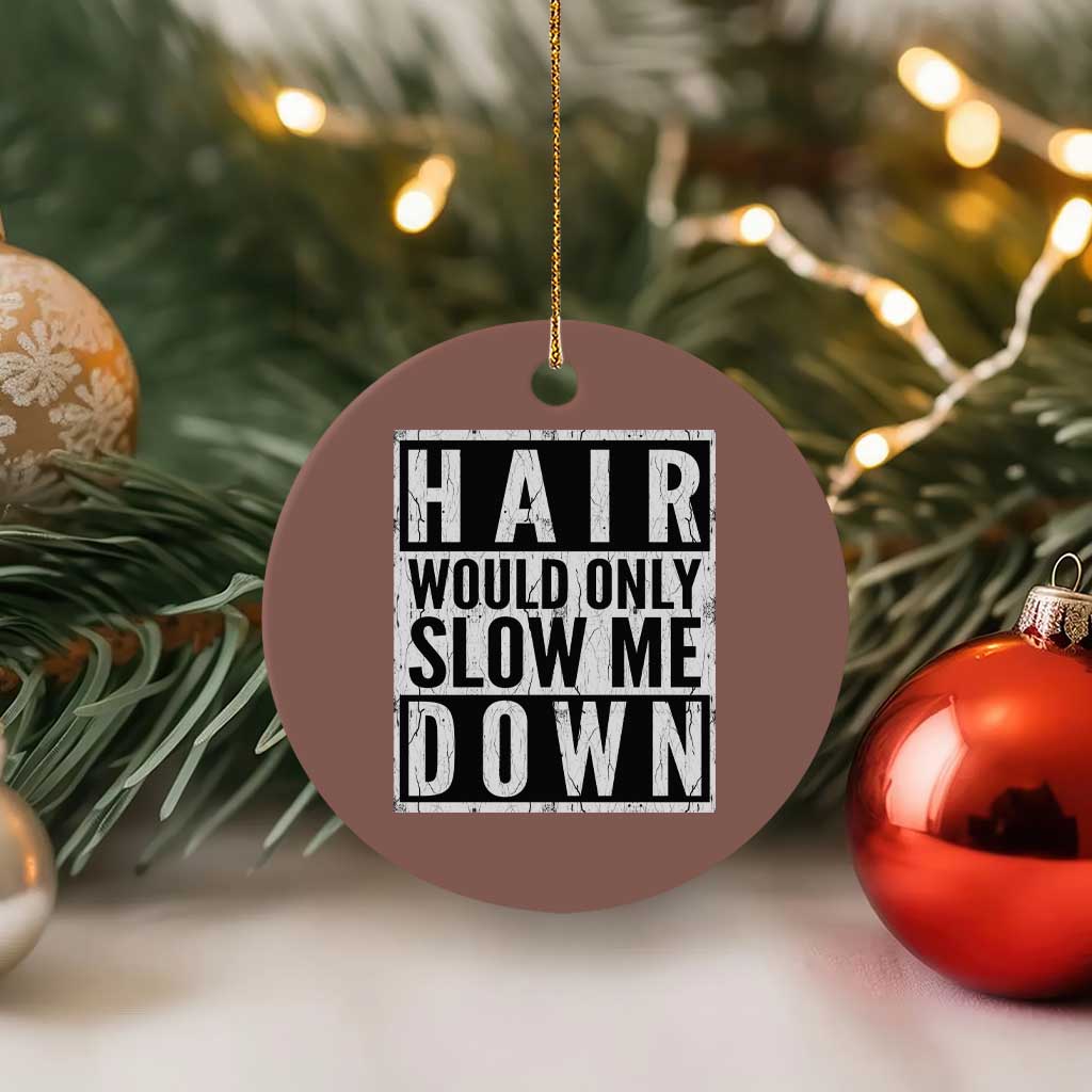 Funny Bald Men Gift Ceramic Ornament Hair Would Only Slow Me Down TS12 1pc Mocha Print Your Wear
