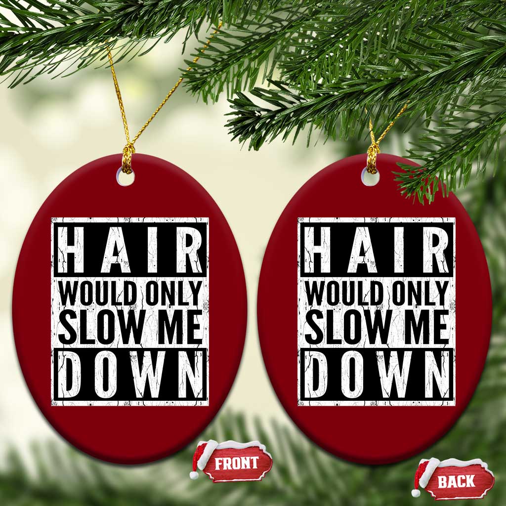 Funny Bald Men Gift Ceramic Ornament Hair Would Only Slow Me Down TS12 Print Your Wear