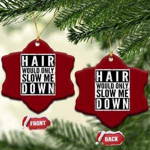 Funny Bald Men Gift Ceramic Ornament Hair Would Only Slow Me Down TS12 Print Your Wear