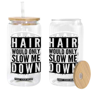 Funny Bald Men Gift Glass Can Hair Would Only Slow Me Down TS12 Print Your Wear