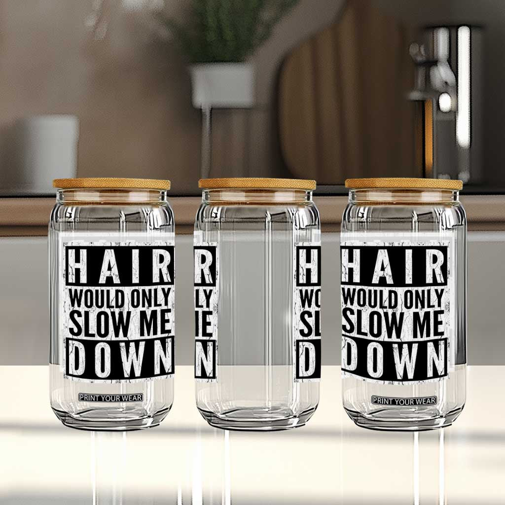 Funny Bald Men Gift Glass Can Hair Would Only Slow Me Down TS12 Print Your Wear