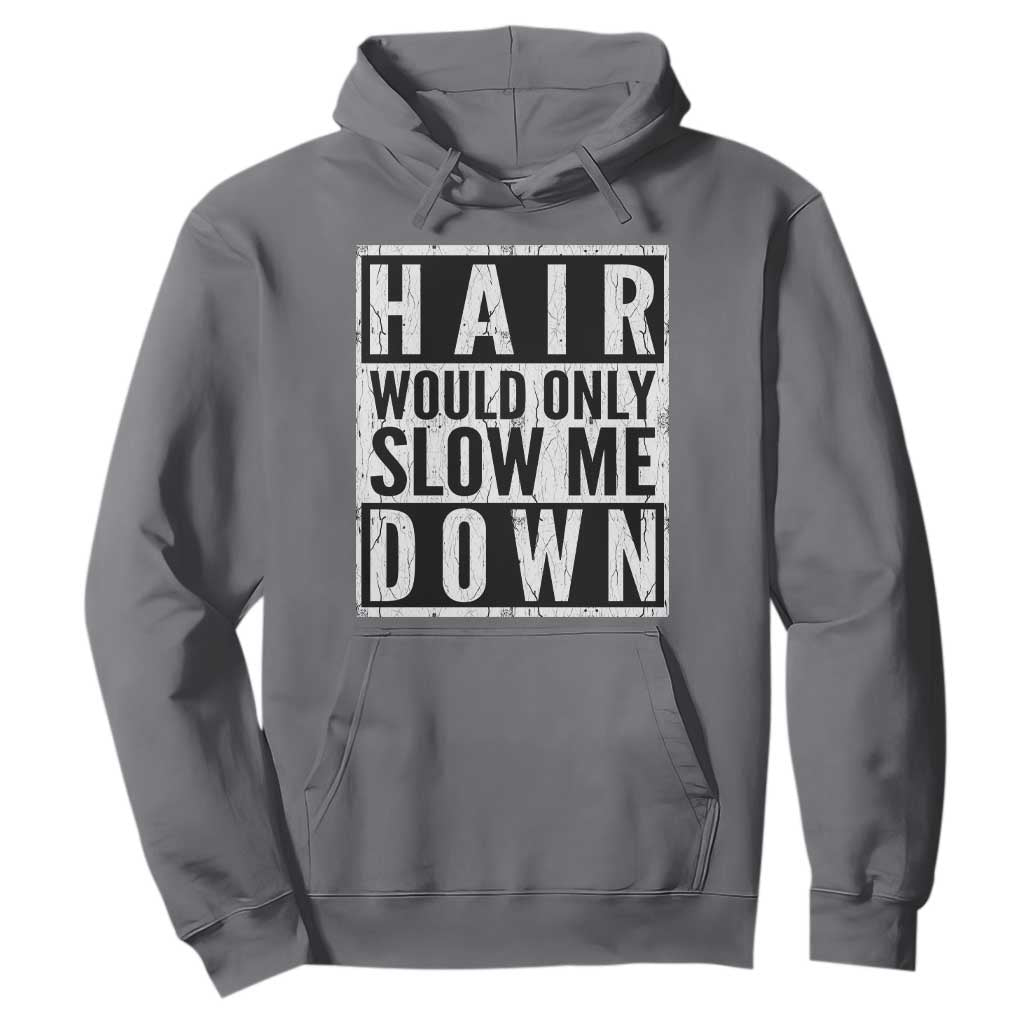 Funny Bald Men Gift Hoodie Hair Would Only Slow Me Down TS12 Charcoal Print Your Wear