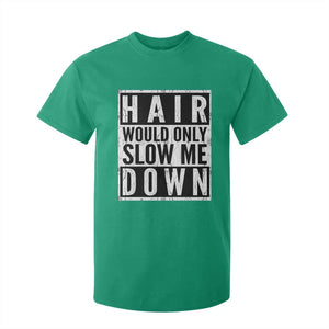 Funny Bald Men Gift T Shirt For Kid Hair Would Only Slow Me Down TS12 Irish Green Print Your Wear