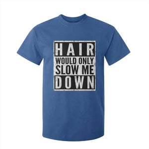 Funny Bald Men Gift T Shirt For Kid Hair Would Only Slow Me Down TS12 Royal Blue Print Your Wear
