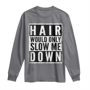 Funny Bald Men Gift Long Sleeve Shirt Hair Would Only Slow Me Down TS12 Charcoal Print Your Wear