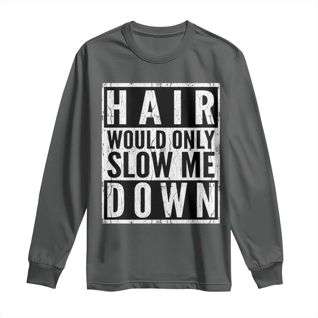 Funny Bald Men Gift Long Sleeve Shirt Hair Would Only Slow Me Down TS12 Dark Heather Print Your Wear