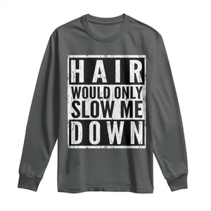 Funny Bald Men Gift Long Sleeve Shirt Hair Would Only Slow Me Down TS12 Dark Heather Print Your Wear