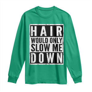 Funny Bald Men Gift Long Sleeve Shirt Hair Would Only Slow Me Down TS12 Irish Green Print Your Wear