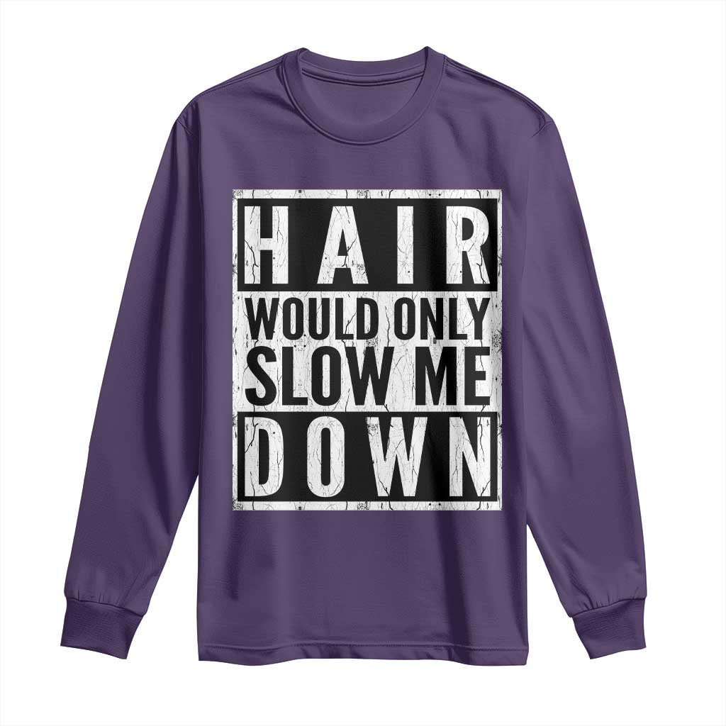 Funny Bald Men Gift Long Sleeve Shirt Hair Would Only Slow Me Down TS12 Purple Print Your Wear