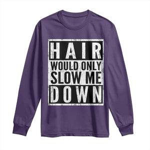 Funny Bald Men Gift Long Sleeve Shirt Hair Would Only Slow Me Down TS12 Purple Print Your Wear