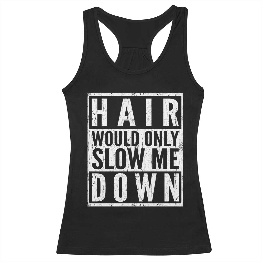 Funny Bald Men Gift Racerback Tank Top Hair Would Only Slow Me Down TS12 Black Print Your Wear