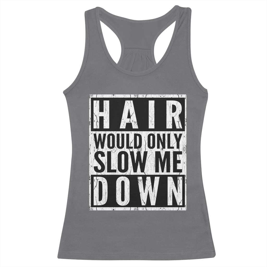 Funny Bald Men Gift Racerback Tank Top Hair Would Only Slow Me Down TS12 Charcoal Print Your Wear