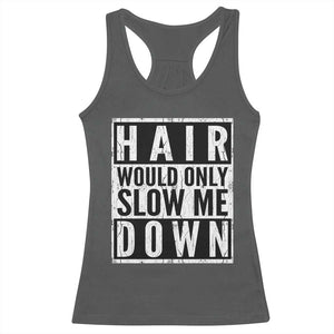Funny Bald Men Gift Racerback Tank Top Hair Would Only Slow Me Down TS12 Dark Heather Print Your Wear