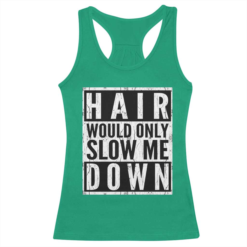 Funny Bald Men Gift Racerback Tank Top Hair Would Only Slow Me Down TS12 Irish Green Print Your Wear