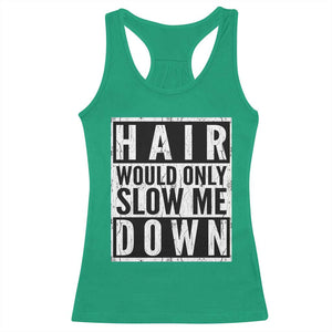 Funny Bald Men Gift Racerback Tank Top Hair Would Only Slow Me Down TS12 Irish Green Print Your Wear