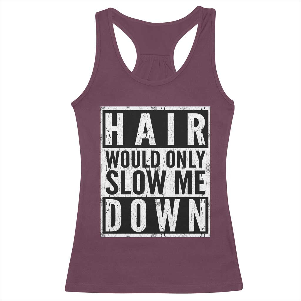Funny Bald Men Gift Racerback Tank Top Hair Would Only Slow Me Down TS12 Maroon Print Your Wear