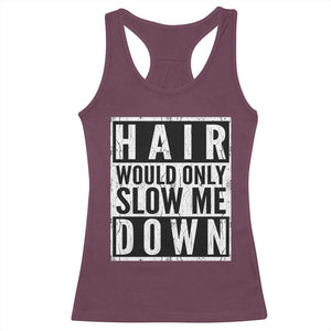 Funny Bald Men Gift Racerback Tank Top Hair Would Only Slow Me Down TS12 Maroon Print Your Wear