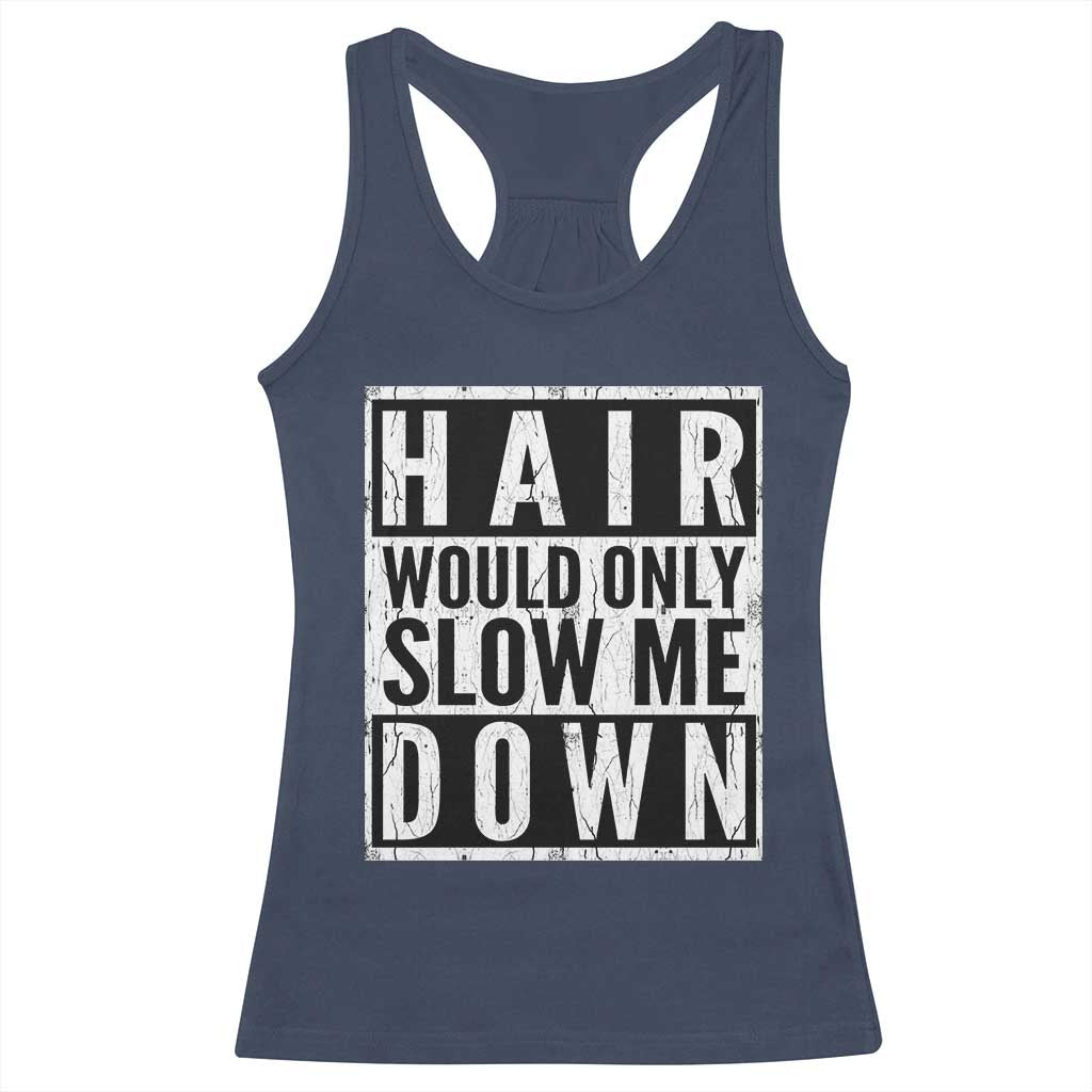 Funny Bald Men Gift Racerback Tank Top Hair Would Only Slow Me Down TS12 Navy Print Your Wear