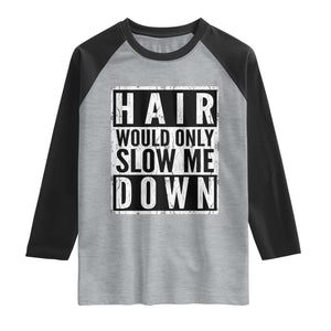 Funny Bald Men Gift Raglan Shirt Hair Would Only Slow Me Down TS12 Heather Gray Black Print Your Wear