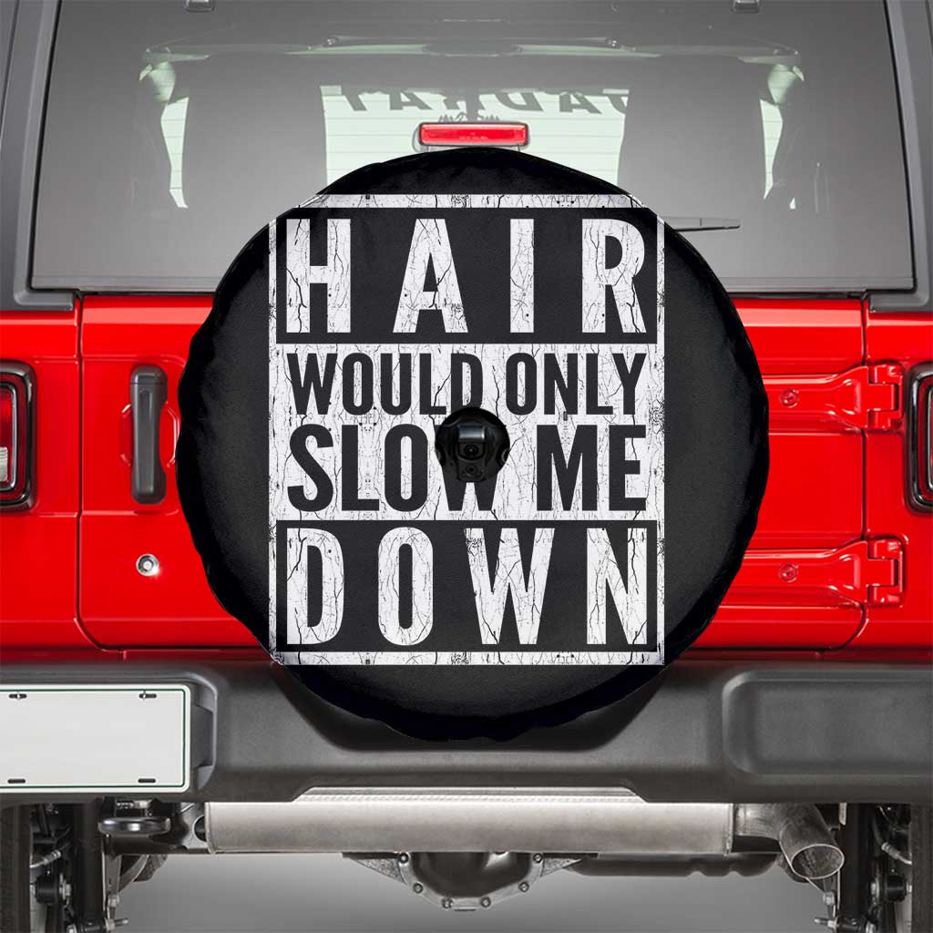 Funny Bald Men Gift Spare Tire Cover Hair Would Only Slow Me Down TS12 Black Print Your Wear