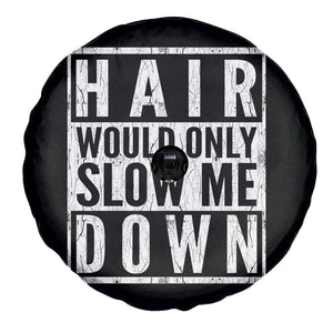 Funny Bald Men Gift Spare Tire Cover Hair Would Only Slow Me Down TS12 Print Your Wear