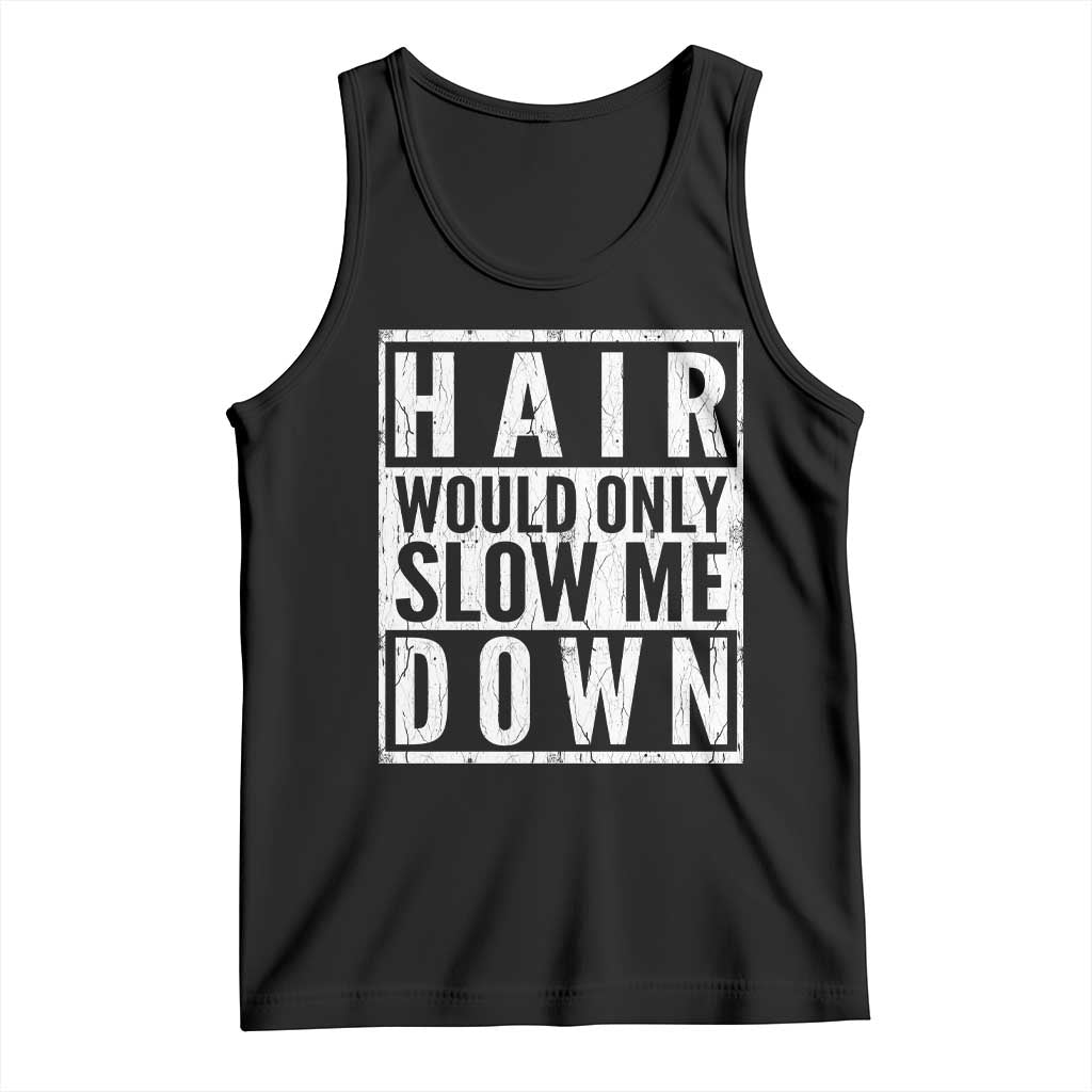 Funny Bald Men Gift Tank Top Hair Would Only Slow Me Down TS12 Black Print Your Wear