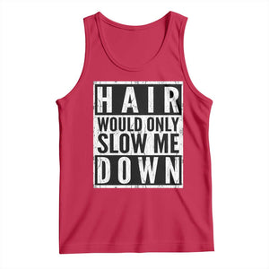 Funny Bald Men Gift Tank Top Hair Would Only Slow Me Down TS12 Red Print Your Wear