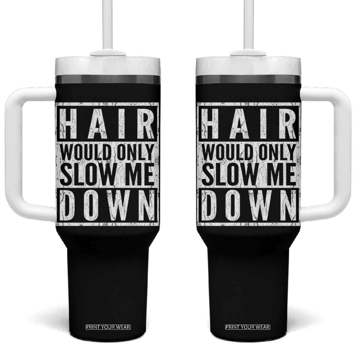 Funny Bald Men Gift Tumbler With Handle Hair Would Only Slow Me Down TS12 One Size: 40 oz Black Print Your Wear