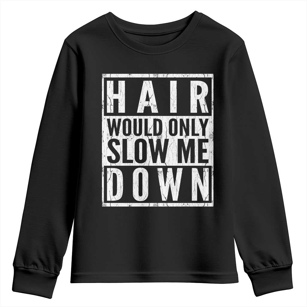 Funny Bald Men Gift Youth Sweatshirt Hair Would Only Slow Me Down TS12 Black Print Your Wear