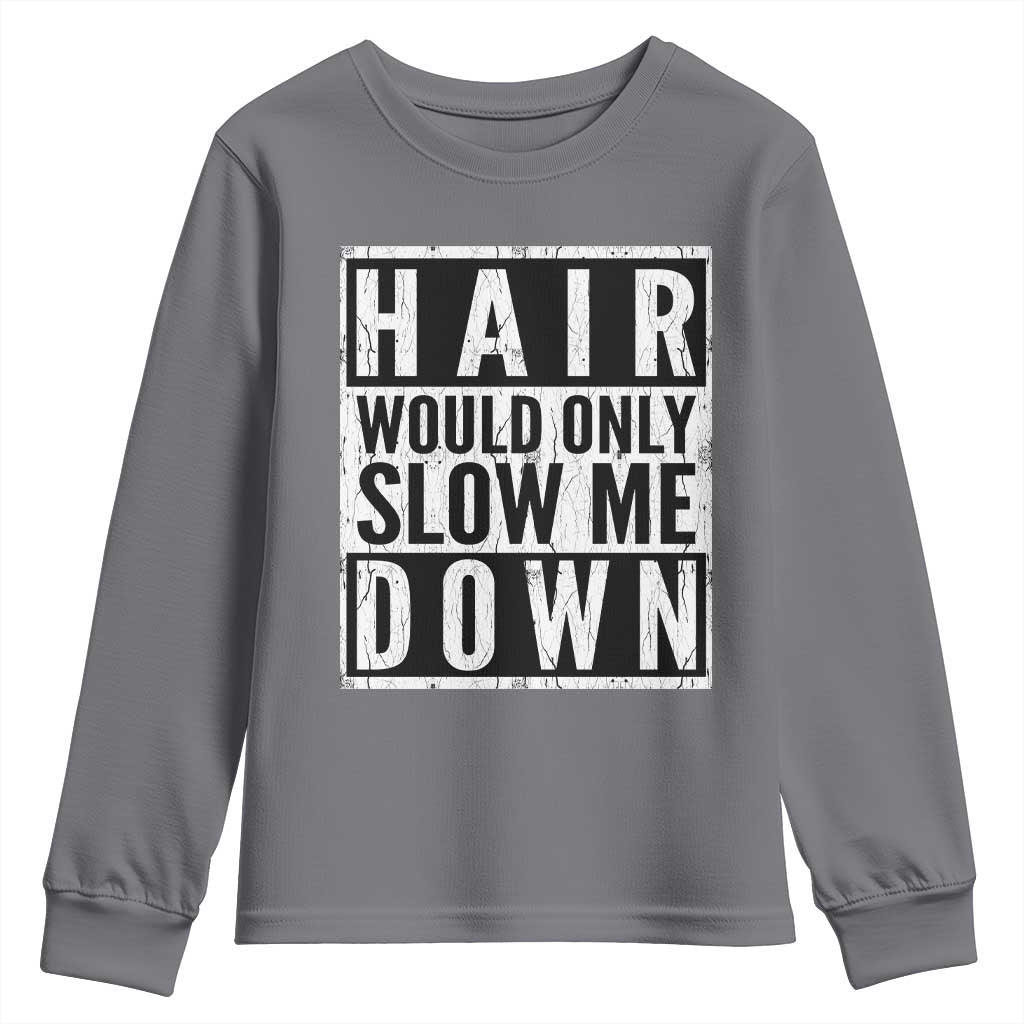 Funny Bald Men Gift Youth Sweatshirt Hair Would Only Slow Me Down TS12 Charcoal Print Your Wear