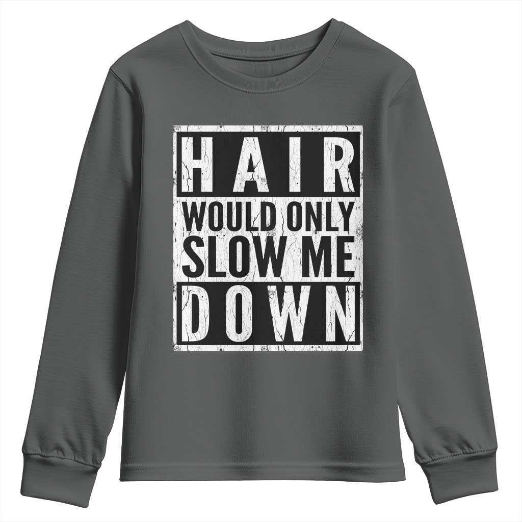 Funny Bald Men Gift Youth Sweatshirt Hair Would Only Slow Me Down TS12 Dark Heather Print Your Wear