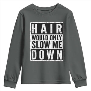 Funny Bald Men Gift Youth Sweatshirt Hair Would Only Slow Me Down TS12 Dark Heather Print Your Wear
