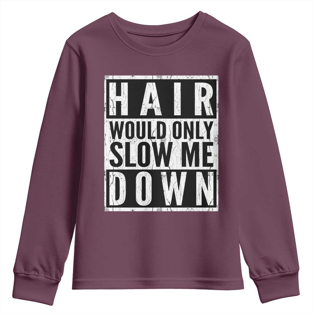 Funny Bald Men Gift Youth Sweatshirt Hair Would Only Slow Me Down TS12 Maroon Print Your Wear